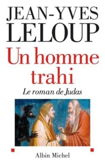 Couverture du livre « Un homme trahi ; le roman de Judas » de Jean-Yves Leloup aux éditions Albin Michel