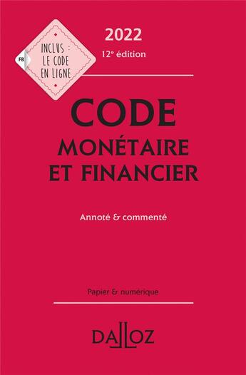 Couverture du livre « Code monétaire et financier : annoté et commenté (édition 2022) » de Jerome Lasserre-Capdeville et Michel Storck aux éditions Dalloz