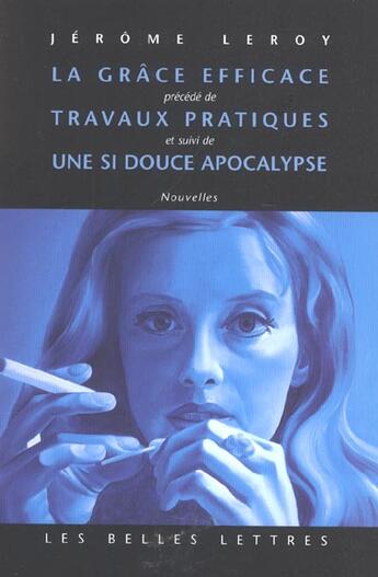 Couverture du livre « Grace efficace/une si douce apocalypse » de Jerome Leroy aux éditions Belles Lettres