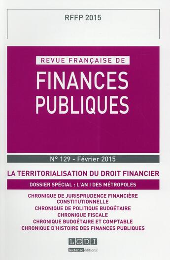 Couverture du livre « Revue française de finances publiques n.129 : territorialisation du droit financier » de Revue Francaise De Finances Publiques aux éditions Lgdj