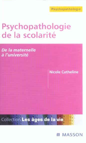 Couverture du livre « Psychopathologie De La Scolarite ; De La Maternelle A L'Universite » de Nicole Catheline aux éditions Elsevier-masson