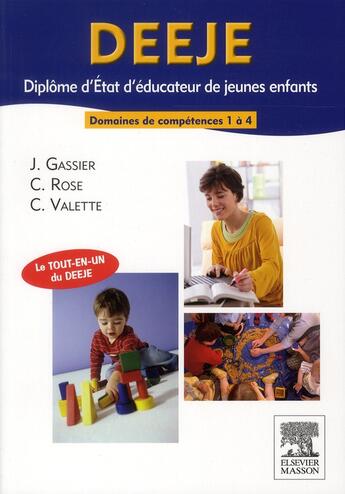 Couverture du livre « DEEJE ; diplôme d'Etat d'éducateur de jeunes enfants ; domaines de formation 1 à 4 » de Jacqueline Gassier et Celine Rose et Christophe Valette aux éditions Elsevier-masson