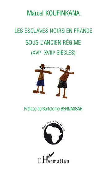 Couverture du livre « Les esclaves noirs en France sous l'ancien régime (XVI-XVIII siècles) » de Marcel Koufinkana aux éditions L'harmattan