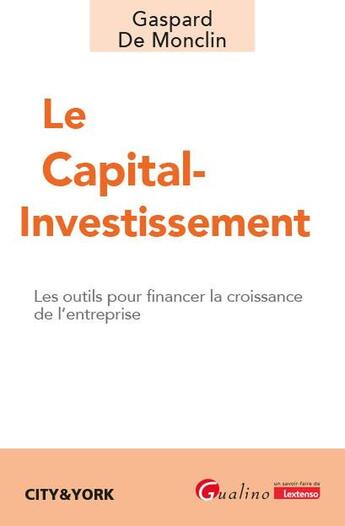 Couverture du livre « Le capital-investissement : Les outils pour financer la croissance de l'entreprise » de Gaspard De Monclin aux éditions Gualino