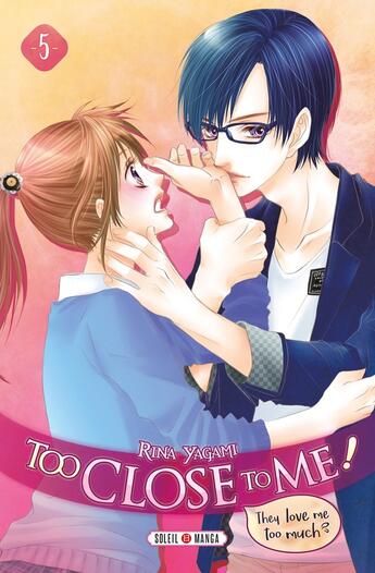 Couverture du livre « Too close to me ! Tome 5 » de Rina Yagami aux éditions Soleil