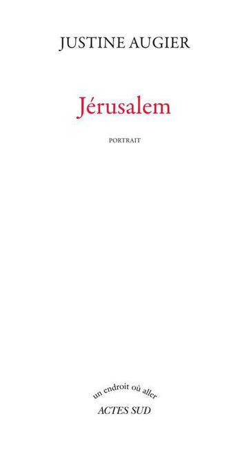 Couverture du livre « Jérusalem ; portrait » de Augier Justine aux éditions Actes Sud