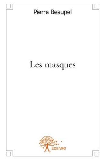 Couverture du livre « Les masques » de Pierre Beaupel aux éditions Edilivre