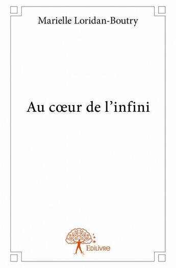 Couverture du livre « Au coeur de l'infini » de Marielle Loridan-Boutry aux éditions Edilivre