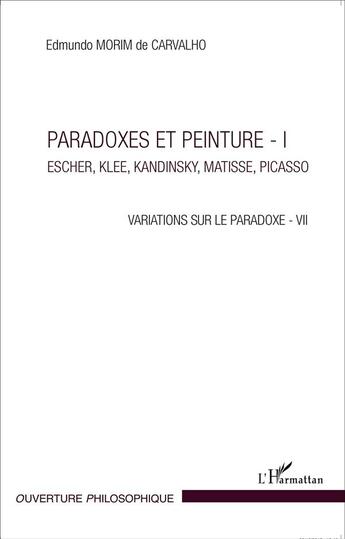 Couverture du livre « Paradoxes et peinture t.1 ; Eschler, Klee, Kandinsky, Matisse, Picasso, variations sur le paradoxe - VII » de Edmundo Morim De Carvalho aux éditions L'harmattan