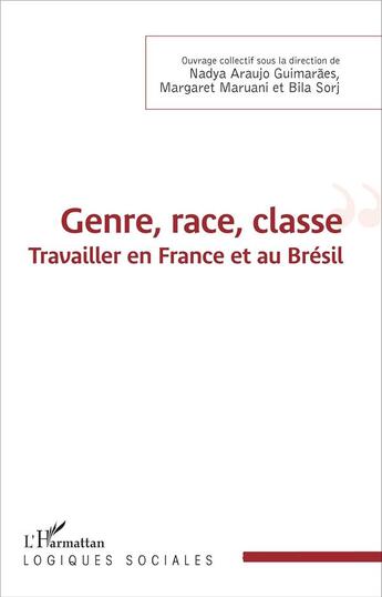 Couverture du livre « Genre, race, classe : Travailler en France et au Brésil » de Margaret Maruani et Nadia Araujo Guimarães et Bila Sorj aux éditions L'harmattan