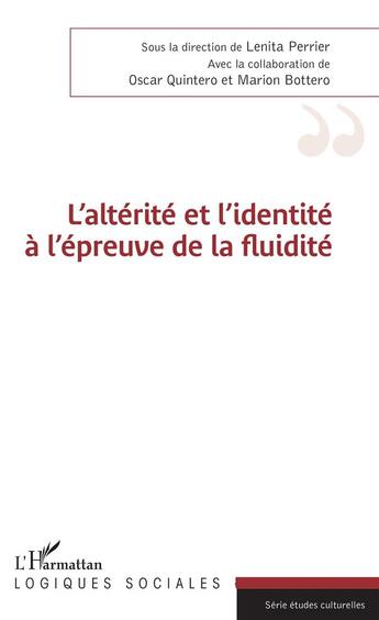 Couverture du livre « L'altérité et l'identité à l'épreuve de la fluidité » de Marion Bottero et Lenita Perrier et Oscar Quintero aux éditions L'harmattan