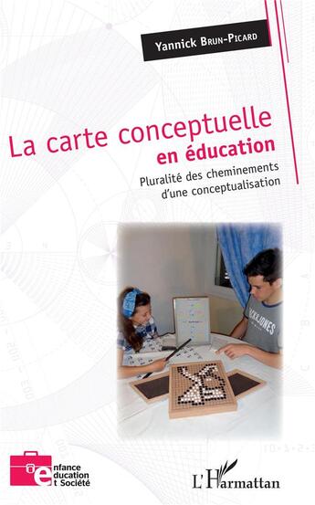 Couverture du livre « La carte conceptuelle en éducation ; pluralité des cheminements d'une conceptualisation » de Yannick Brun-Picard aux éditions L'harmattan