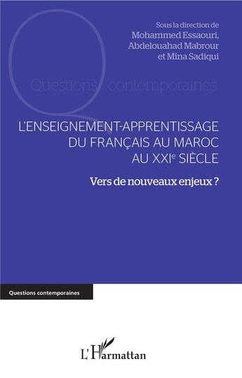 Couverture du livre « L'enseignement-apprentissage du francais au Maroc au XXIe siècle ; vers de nouveaux enjeux ? » de Mohammed Essaouri et Abdelouahas Mabrour et Mina Sadique aux éditions L'harmattan