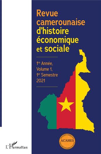 Couverture du livre « Revue camerounaise d'histoire economique et sociale 1re annee, volume 1, 1er semestre 2021 (édition 2021) » de Revue Camerounaise D'Histoire Economique Et Sociale aux éditions L'harmattan