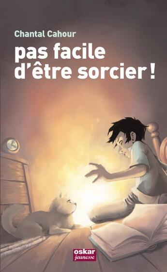 Couverture du livre « Incroyable sorcier t.2 ; pas facile d'être sorcier ! » de Chantal Cahour aux éditions Oskar