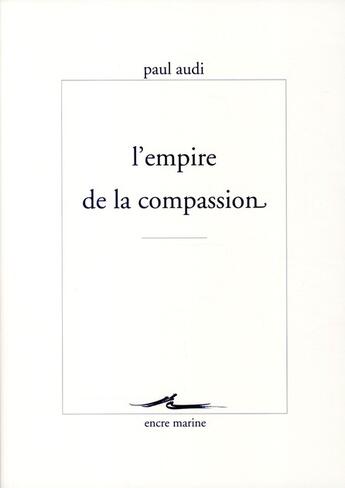 Couverture du livre « L'empire de la compassion » de Paul Audi aux éditions Encre Marine