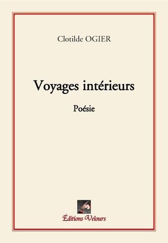 Couverture du livre « Voyages intérieurs » de Clotilde Ogier aux éditions Velours