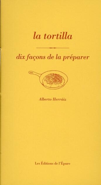 Couverture du livre « Dix façons de le préparer : la tortilla » de Alberto Herraiz aux éditions Les Editions De L'epure