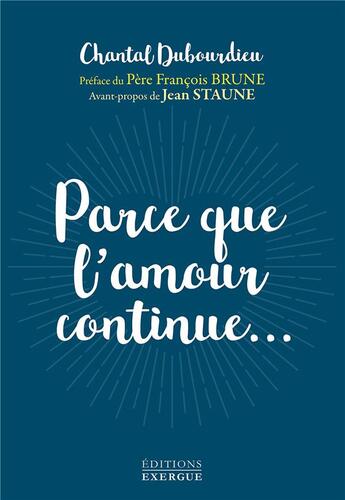 Couverture du livre « Parce que l'amour continue... » de Chantal Dubourdieu aux éditions Exergue