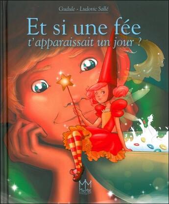 Couverture du livre « Et si une fée t'apparaissait un jour ? » de Gudule et Ludovic Salie aux éditions Mic Mac Editions