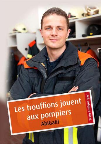 Couverture du livre « Les trouffions jouent aux pompiers » de Abigael aux éditions Textes Gais