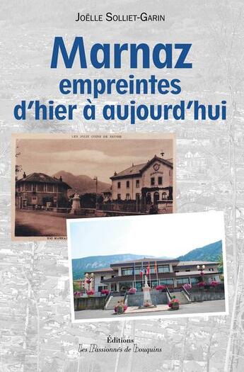 Couverture du livre « Marnaz ; empreintes d'hier à aujourd'hui » de Joelle Solliet-Garin aux éditions Les Passionnes De Bouquins