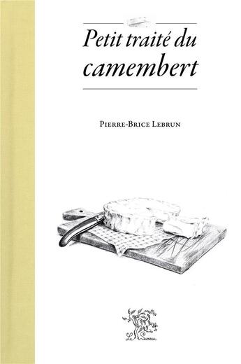 Couverture du livre « Petit traité du camembert » de Pierre-Brice Lebrun aux éditions Le Sureau