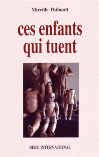 Couverture du livre « Ces enfants qui tuent ; le crime de sang chez l'enfant » de Mireille Thibault aux éditions Berg International