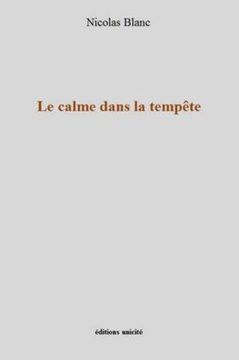 Couverture du livre « Le calme dans la tempête » de Nicolas Blanc aux éditions Unicite