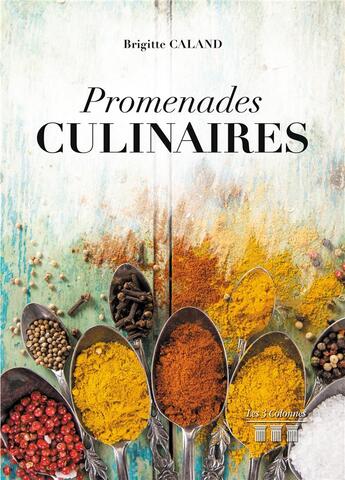 Couverture du livre « Promenades culinaires » de Caland Brigitte aux éditions Les Trois Colonnes