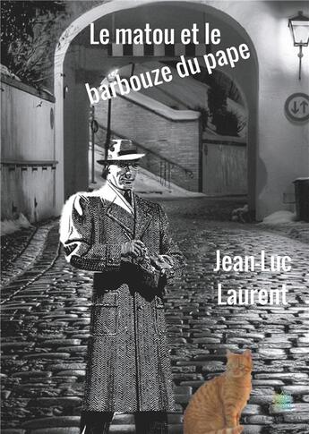 Couverture du livre « Le matou et le barbouze du pape » de Jean-Luc Laurent aux éditions Le Lys Bleu