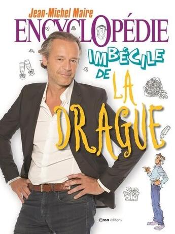 Couverture du livre « Encyclopédie imbécile de la drague » de Jean-Michel Maire et Boris Golzio et Fabien Delettres aux éditions Casa