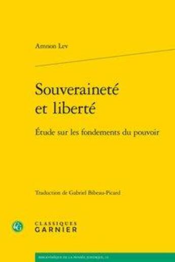 Couverture du livre « Souveraineté et liberté ; étude sur les fondements du pouvoir » de Amnon Lev aux éditions Classiques Garnier