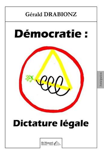 Couverture du livre « Democratie : dictature legale » de Drabionz Gerald aux éditions Saint Honore Editions