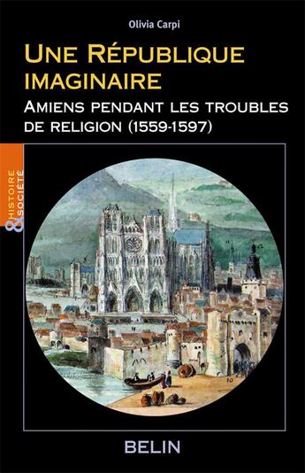 Couverture du livre « Une republique imaginaire - amiens pendant les troubles de religion (1559-1597) » de Olivia Carpi aux éditions Belin