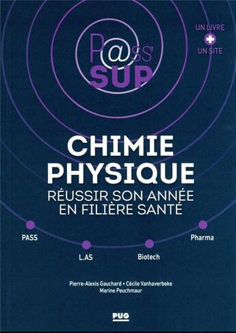 Couverture du livre « P@ss' sup : chimie physique : réussir son année en filière santé » de Marine Peuchmaur et Cecile Vanhaverbeke et Pierre-Alexis Gauchard aux éditions Pu De Grenoble