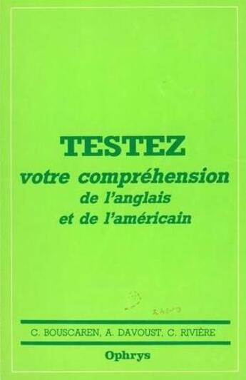 Couverture du livre « Testez votre compréhension de l'anglais et de l'américain » de Christian Bouscaren et A Davoust et C Riviere aux éditions Ophrys