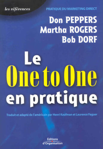 Couverture du livre « Le One to One en pratique : Pratique du marketing direct » de Bob Dorf et Don Peppers et Martha Rogers aux éditions Organisation