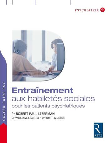 Couverture du livre « Entraînement aux habiletés sociales pour les patients psychiatriques » de Robert Paul Liberman et William J. Derisi et Kim Tornvall Mueser aux éditions Retz