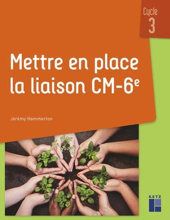 Couverture du livre « Mettre en place la liaison CM-6e ; cycle 3 (édition 2019) » de Jeremy Hammerton aux éditions Retz