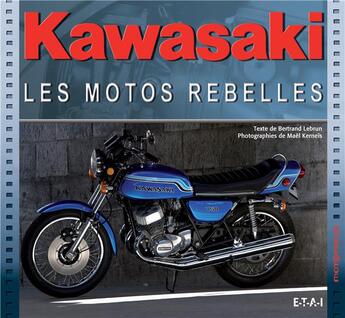 Couverture du livre « Kawasaki ; les motos rebelles » de Bertrand Lebrun et Mael Kerneis aux éditions Etai