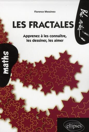 Couverture du livre « Les fractales ; apprenez à les connaître, les dessiner, les aimer » de Florence Messineo aux éditions Ellipses