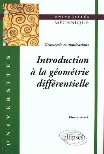 Couverture du livre « Introduction a la geometrie differentielle - geometrie et applications » de Pierre Aime aux éditions Ellipses