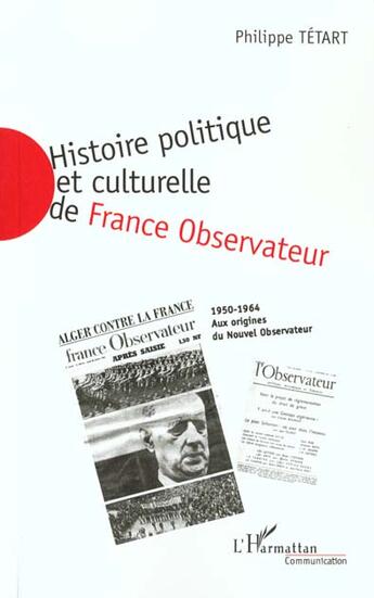 Couverture du livre « Histoire politique et culturelle de france observateur 1950-1964 - vol02 - aux origines du nouvel ob » de Philippe Tetart aux éditions L'harmattan