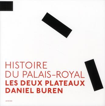 Couverture du livre « Histoire du Palais-Royal ; les deux plateaux Daniel Buren » de  aux éditions Actes Sud