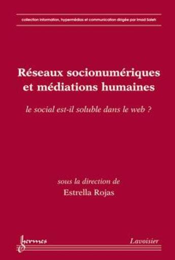 Couverture du livre « Reseaux Socionumeriques Et Mediations Humaines. Le Social Est-Il Soluble Dans Le Web ? (Collection I » de Rojas Estrella aux éditions Hermes Science Publications