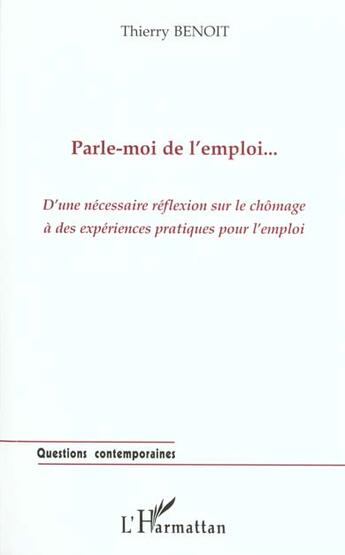 Couverture du livre « Parle-moi de l'emploi - d'une necessaire reflexion sur le chomage a des experiences pratiques pour » de Benoit Thierry aux éditions L'harmattan