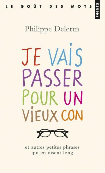 Couverture du livre « Je vais passer pour un vieux con et autres petites phrases qui en disent long » de Philippe Delerm aux éditions Points