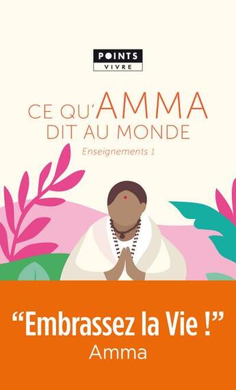 Couverture du livre « Ce qu'Amma dit au monde ; enseignements d'une sage d'aujourd'hui » de Mata Amritanandamayi aux éditions Points