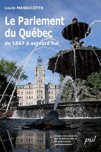 Couverture du livre « Le parlement du Québec de 1867 à aujourd'hui » de Louis Massicotte aux éditions Les Presses De L'universite Laval (pul)